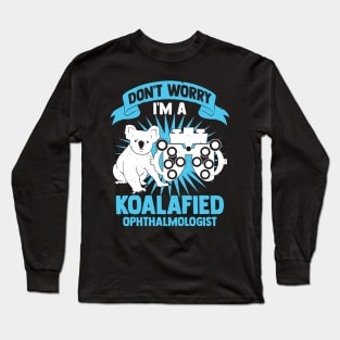 Don't Worry I'm A Koalafied Ophthalmologist Long Sleeve T-Shirt